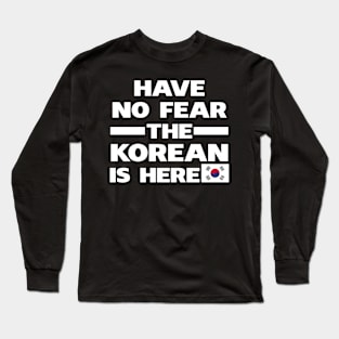 Have No Fear The Korean Is Here Proud Long Sleeve T-Shirt